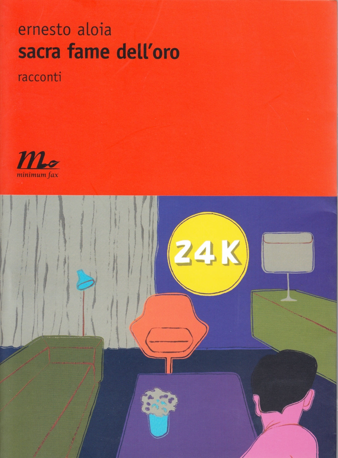 Sacra fame dell'oro - Ernesto Aloia - Minimum Fax Collana Nichel- 1a ed.- ZFS155