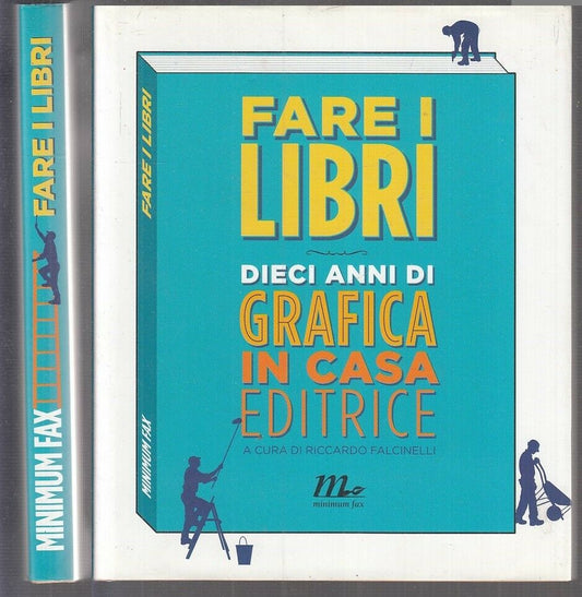 LZ- FARE I LIBRI DIECI ANNI DI GRAFICA CASA EDITRICE- MINIMUM FAX- 2011- XFS118