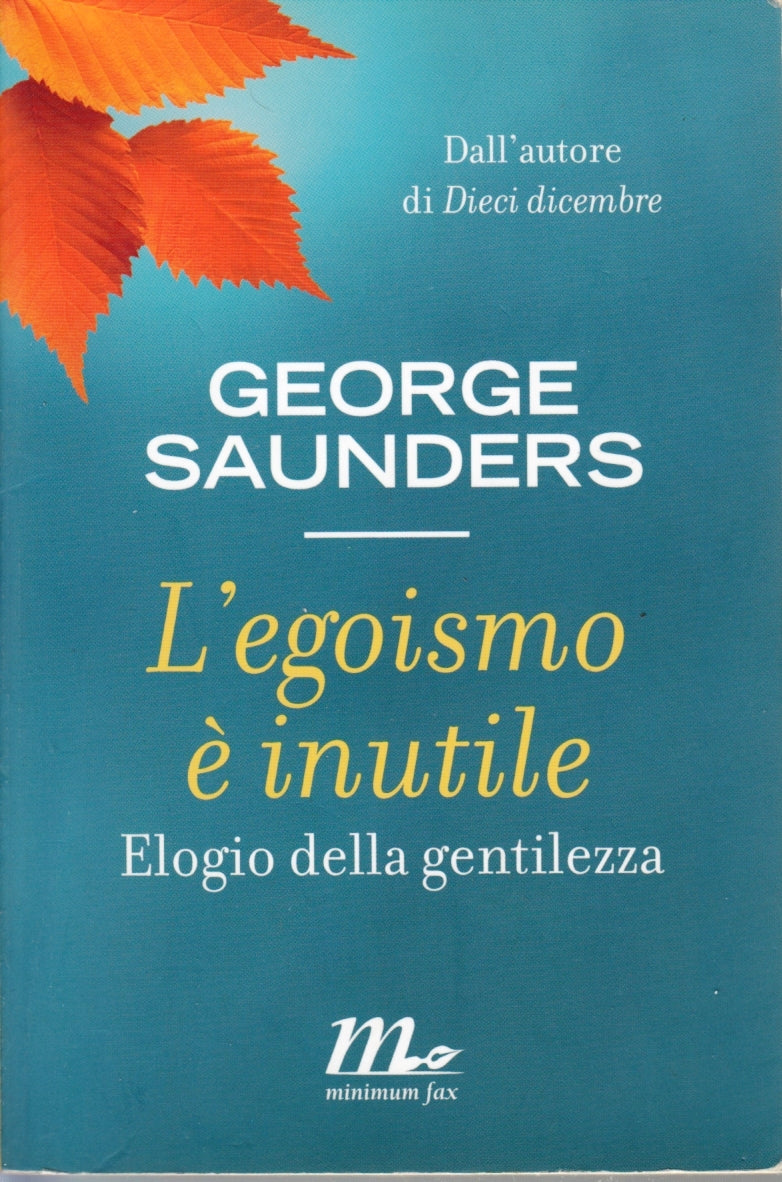 L'egoismo e' inutile Elogio gentilezza - George Saunders - Minimum Fax - ZFS38