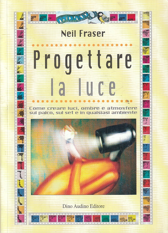 LZ- PROGETTARE LA LUCE CREARE LUCI - NEIL FRASER- DINO AUDINO--- 2005- B- ZFS110