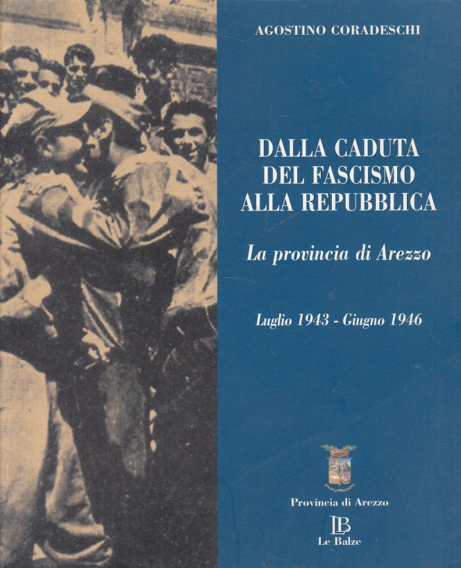 LS- DALLA CADUTA FASCISMO ALLA REPUBBLICA- CORADESCHI- AREZZO--- 2005- B - YFS42