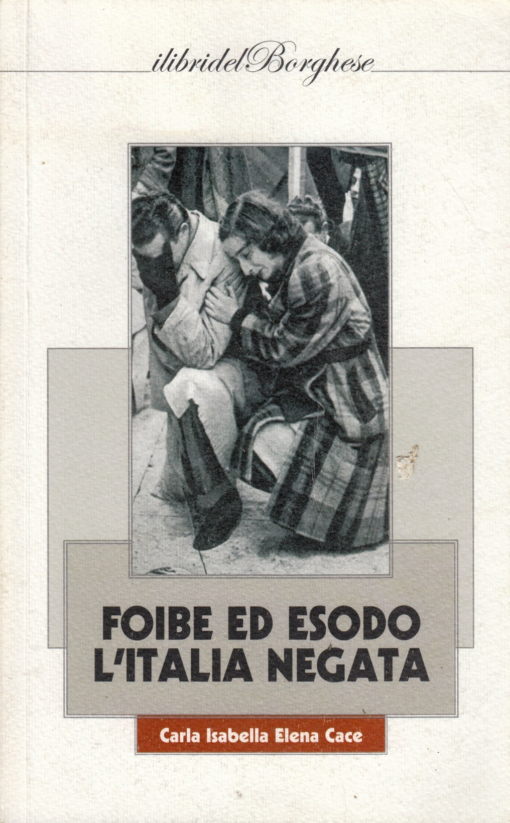 Foibe ed esodo L'Italia negata- Carla Isabella Elena Cace- Borghese- 1a ed.-ZFS5