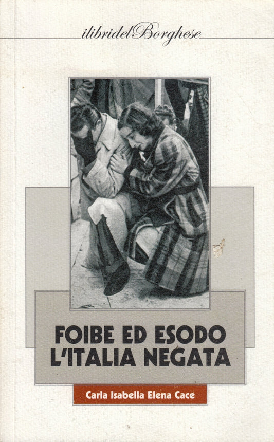 Foibe ed esodo L'Italia negata- Carla Isabella Elena Cace- Borghese- 1a ed.-ZFS5