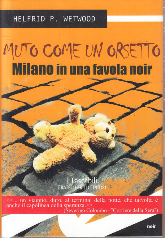 Muto come un orsetto Milano favola noir- Wetwood- Fratelli Frilli- 1a ed.-ZFS104