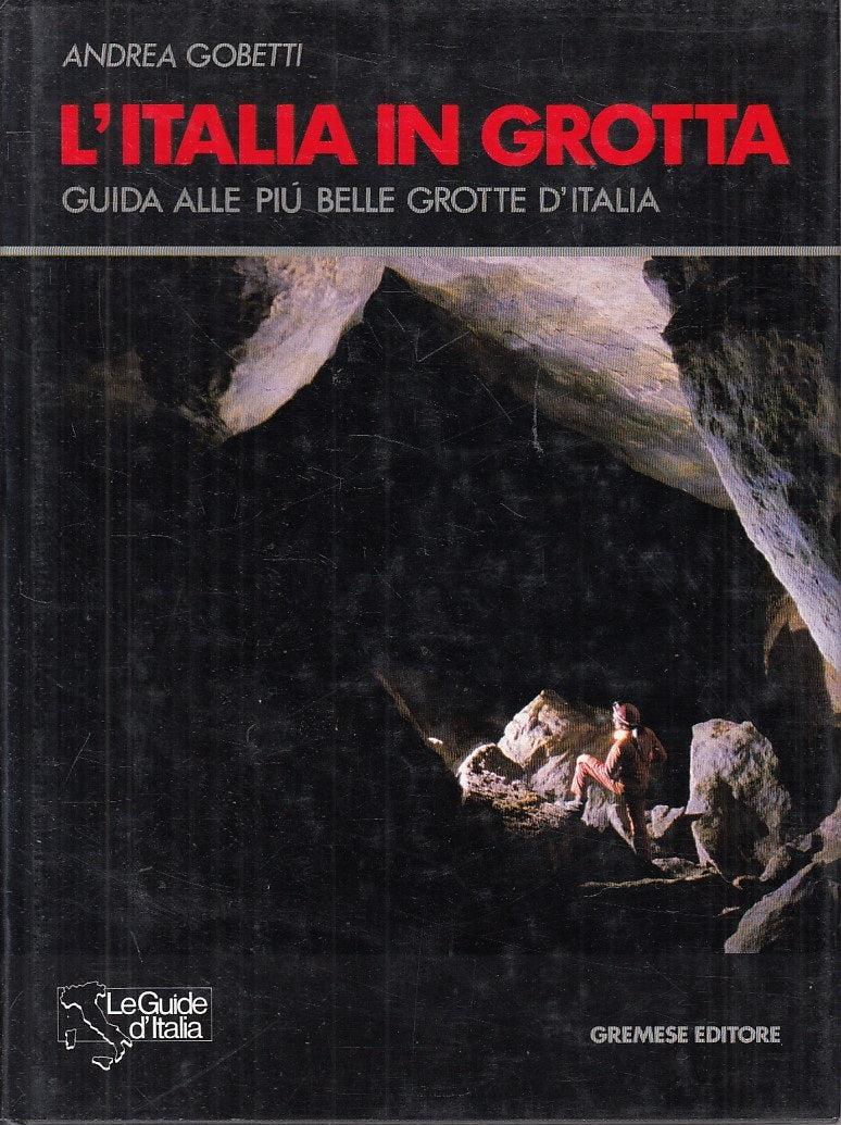 LV- L'ITALIA IN GROTTA - GOBETTI - GREMESE - GUIDE -- 1991 - CS - YFS816