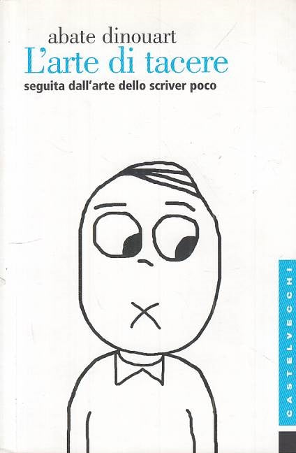 LZ- ARTE DI TACERE SEGUITA ARTE SCRIVERE POCO-- CASTELVECCHI--- 2007 - B- YTS589