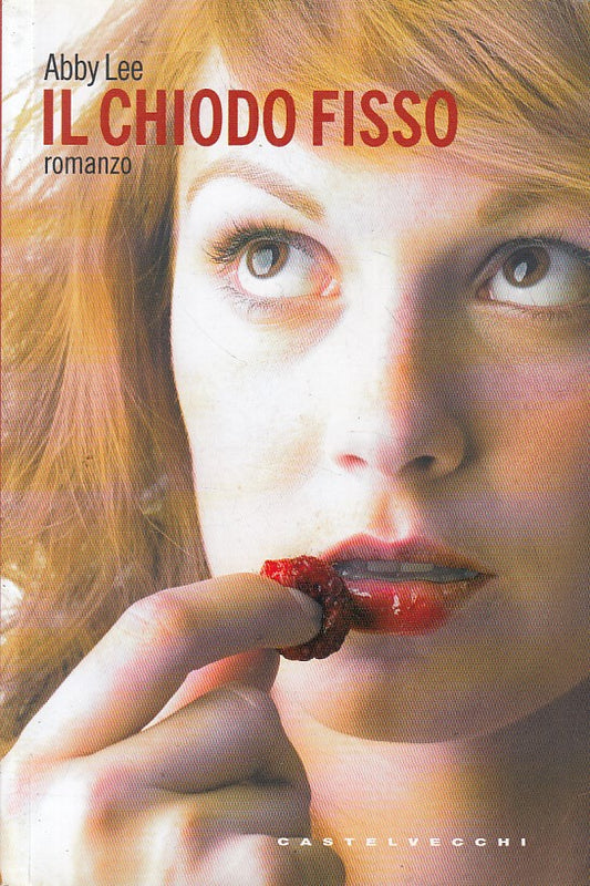 LN- IL CHIODO FISSO - ABBY LEE - CASTELVECCHI -- 1a ED. - 2007 - B - ZFS151