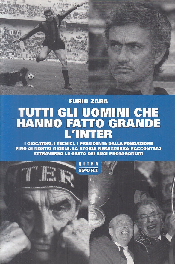 Tutti gli uomini che hanno fatto grande l'Inter - Furio Zara - 1a ed. - ZFS240