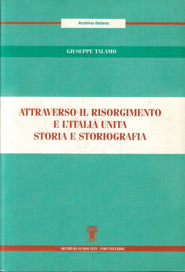 Attraverso il Risorgimento e l'Italia unita- Talamo- Archivio Guido Izzi- ZFS205