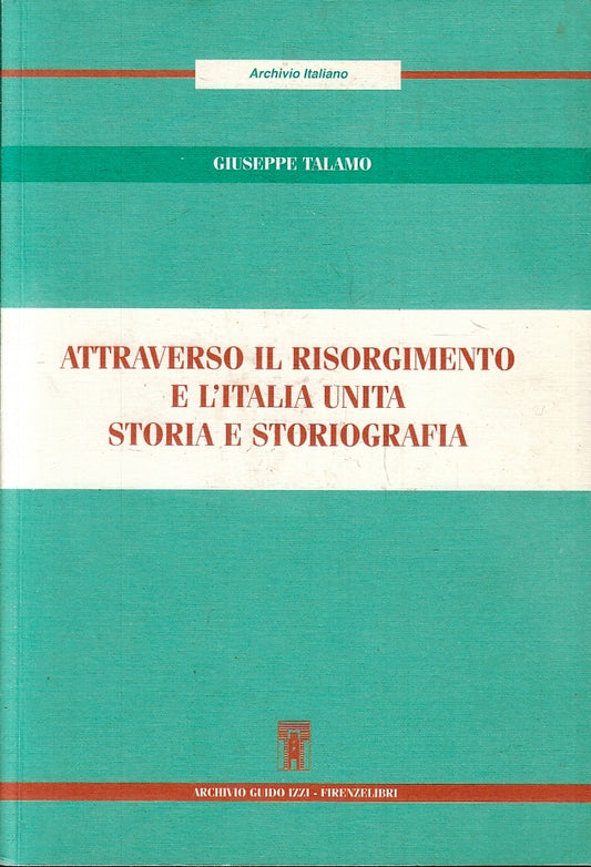 Attraverso il Risorgimento e l'Italia unita- Talamo- Archivio Guido Izzi- ZFS205