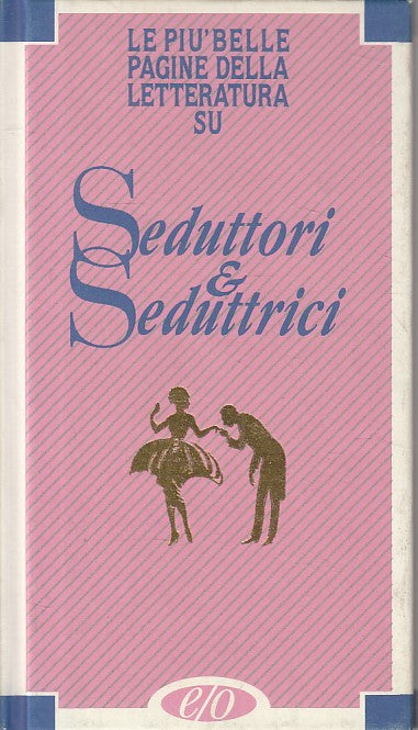LN- BELLE PAGINE LETTERATURA SU SEDUTTORI & SEDUTTRICI-- E/O--- 1992- C - ZFS100