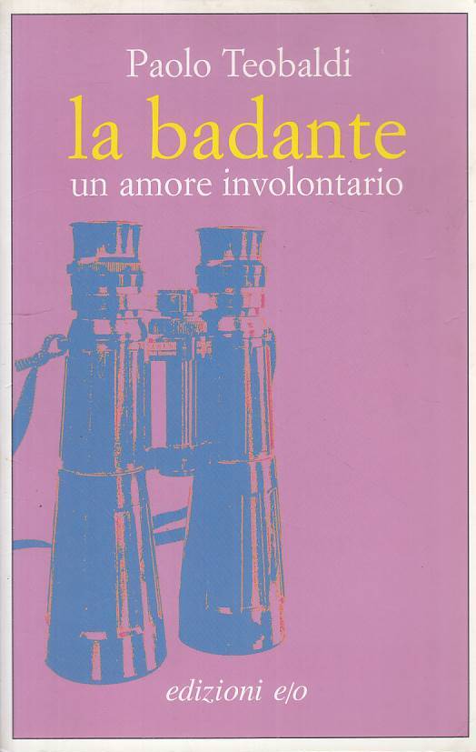 LA BADANTE UN AMORE INVOLONTARIO - TEOBALDI - E/O --- 2004 - B - ZFS75