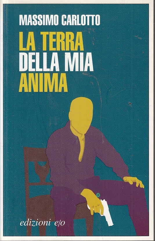 LN- LA TERRA DELLA MIA ANIMA - MASSIMO CARLOTTO - EDIZIONI E/O --- 2006 - B- XFS