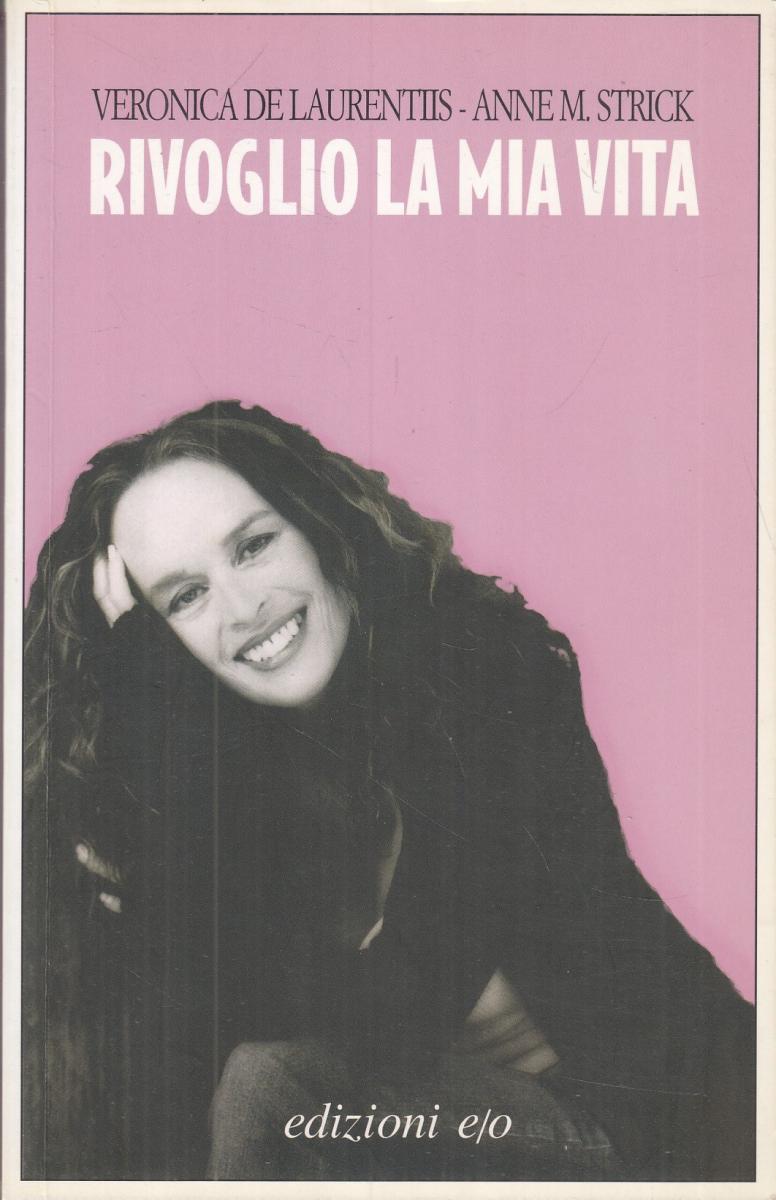 LN2- RIVOGLIO LA MIA VITA - VERONICA DE LAURENTIS ANNE M. STRICK - E/O- B- JXS77