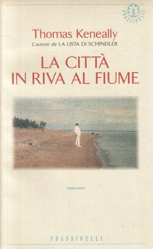 La citta' in riva al fiume - Thomas Keneally - Frassinelli Narrativa - JXS328