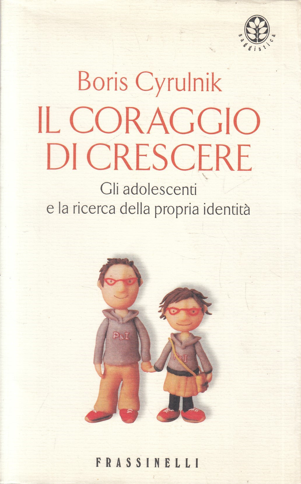 LZ- IL CORAGGIO DI CRESCERE - BORIS CYRULNIK - FRASSINELLI --- 2004 - B - YFS966