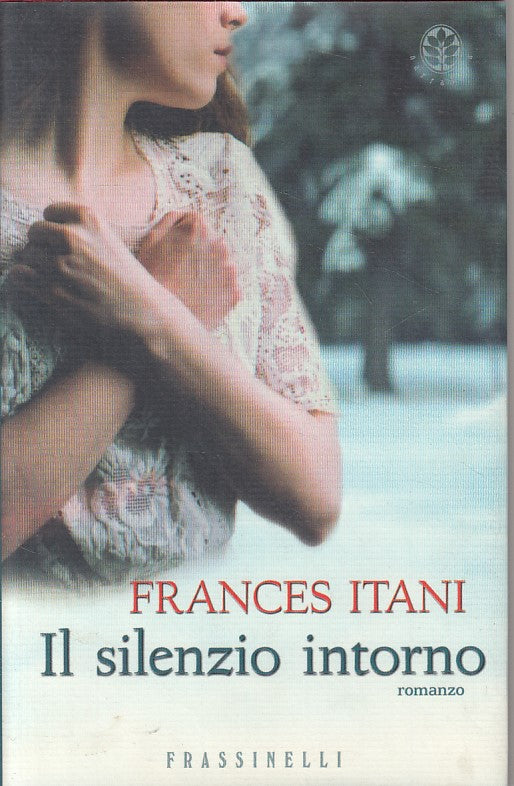 LN- IL SILENZIO INTORNO - FRANCES ITANI - FRASSINELLI --- 2004 - CS - ZFS253