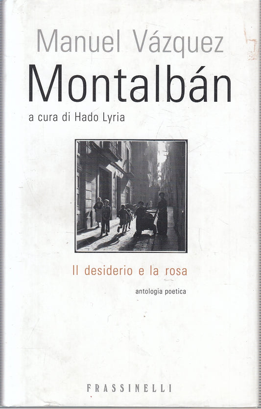 LN- IL DESIDERIO E LA ROSA - VAZQUEZ MONTALBAN - FRASSINELLI--- 2007- CS- YFS258