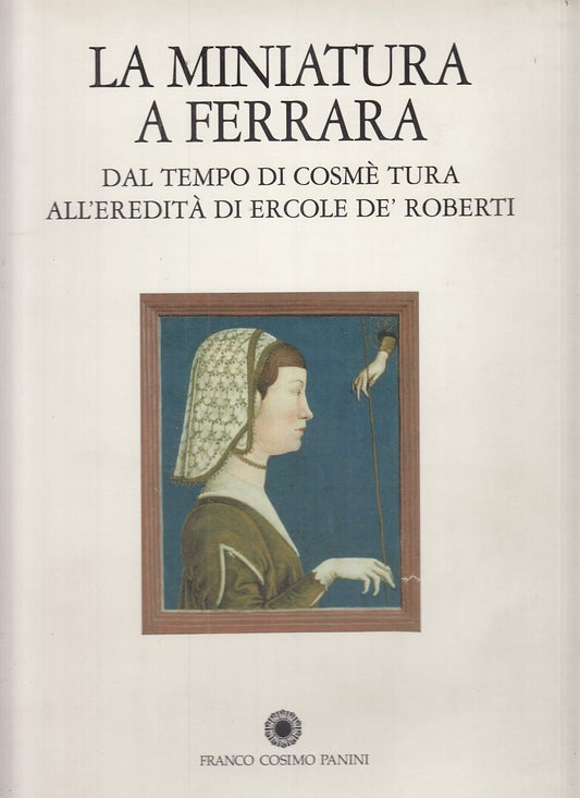 LZ - CATALOGO: LA MINIATURA A FERRARA - TONIOLO - PANINI --- 1998 - CS - YFS225