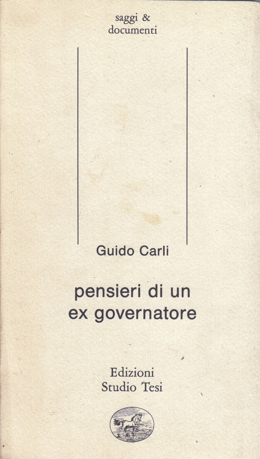 Pensieri di un ex governatore - Guido Carli - Studio Tesi Saggi - 1a ed.- ZFS89