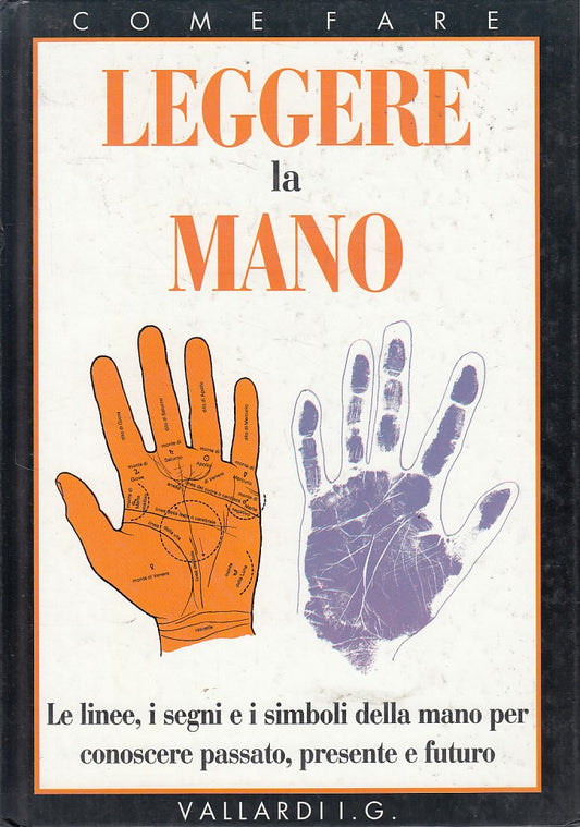 LS- LEGGERE LA MANO LINEE SEGNI SIMBOLI-- VALLARDI- COME FARE-- 1991- C - YFS192