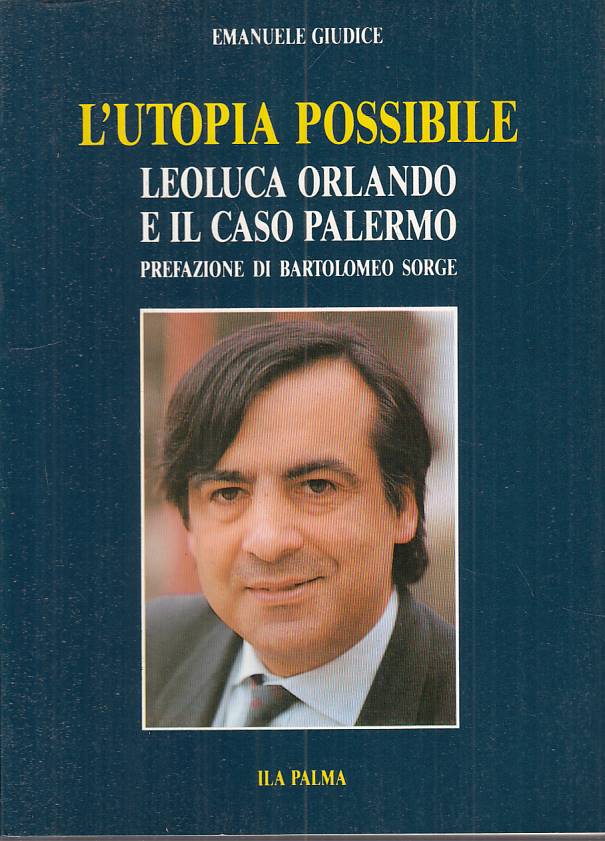 LS- L'UTOPIA POSSIBILE LEOLUCA ORLANDO CASO PALERMO -- ILA PALMA ---- B - YTS40