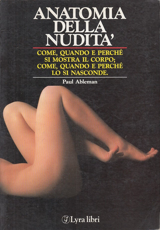 LS- ANATOMIA DELLA NUDITA' - ABLEMAN - LYRA LIBRI -- 1a ED. - 1987 - B - ZFS55