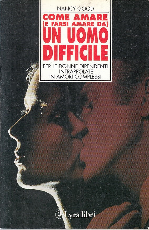 LN2- COME AMARE E RASI AMARA DA UN UOMO DIFFICILE - NANCY GOOD- LYRA- B - JXS222