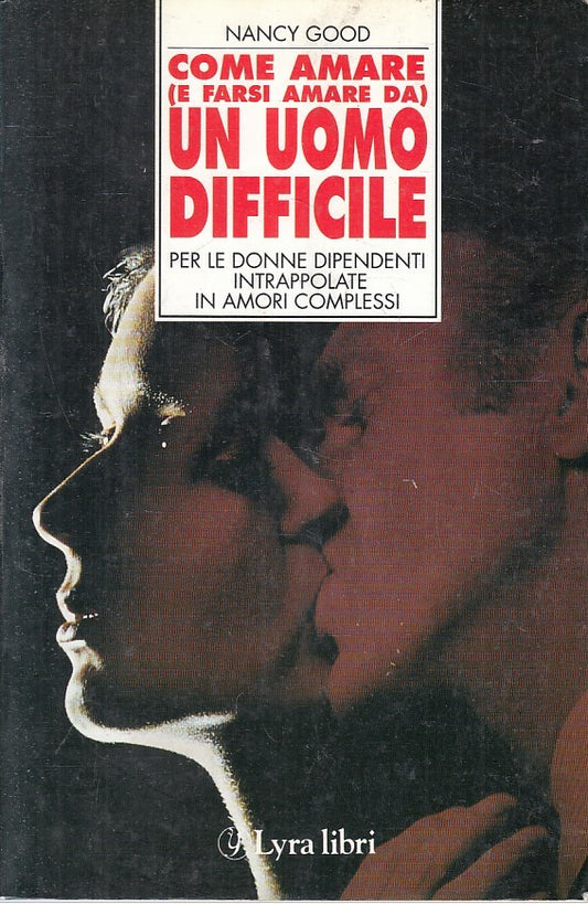 LN2- COME AMARE E RASI AMARA DA UN UOMO DIFFICILE - NANCY GOOD- LYRA- B - JXS222