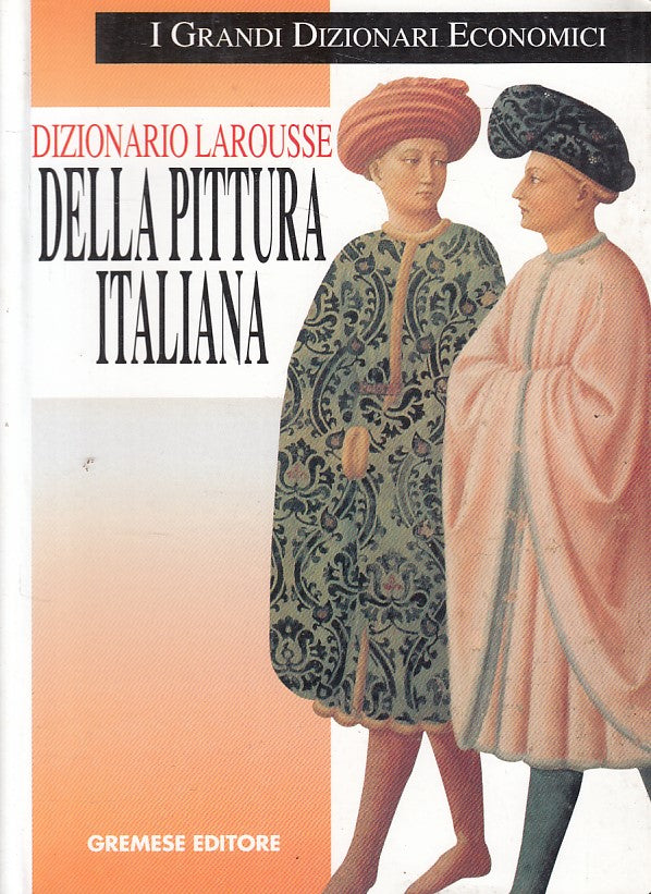 LZ- DIZIONARIO LAROUSSE DELLA PITTURA ITALIANA -- GREMESE --- 1998 - B - YFS320