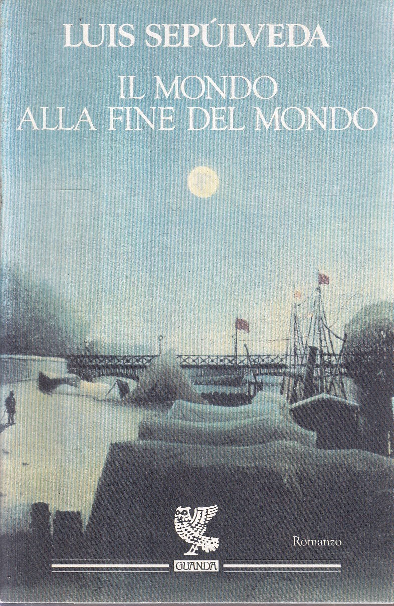 LN- IL MONDO ALLA FINE DEL MONDO - LUIS SEPULVEDA - GUANDA- LA FENICE--- B- XFS2