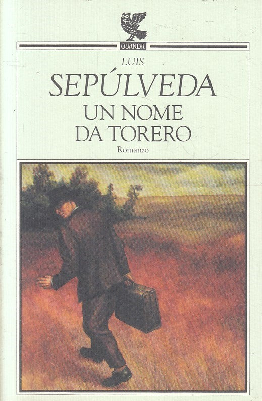 UN NOME DA TORERO- LUIS SEPULVEDA- GUANDA- NARRATORI DELLA FENICE--- B- XFS2