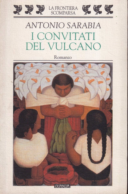 I convitati del vulcano - Antonio Sarabia - Guanda La frontiera scomparsa - XFS
