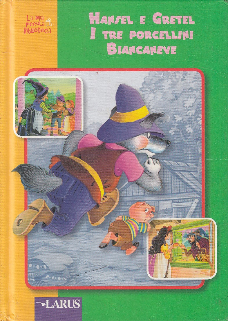 HANSEL E GRETEL TRE PORCELLINI BIANCANEVE- LARUS PICCOLA BIBLIOTECA- C- XFS