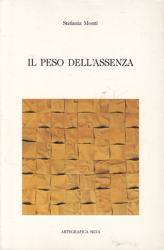 LN- IL PESO DELL'ASSENZA - STEFANIA MONTI - SILVA PARMA --- 1988 - B - ZFS58