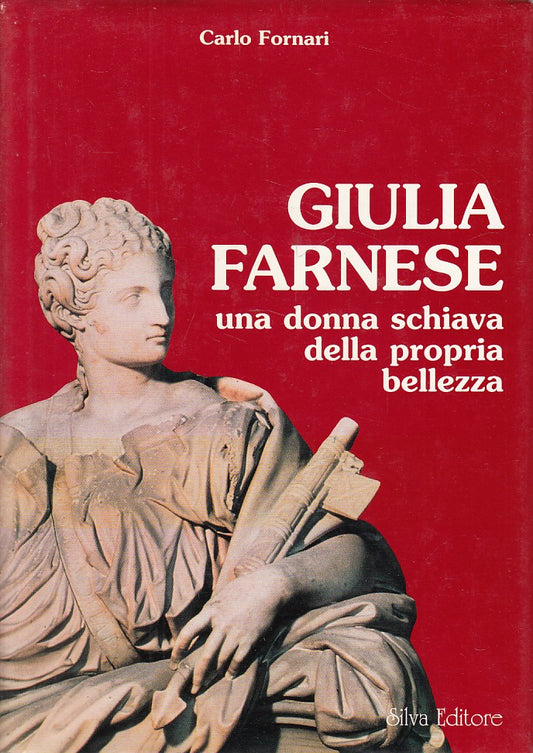 LS- GIULIA FARNESE DONNA SCHIAVA DELLA SUA BELLEZZA-- SILVA--- 1995- CS - WPR
