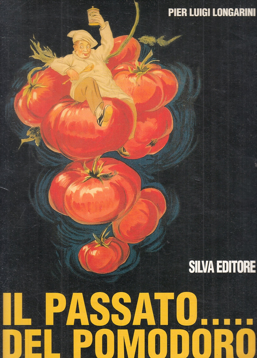 LZ- IL PASSATO DEL POMODORO - PIER LUIGI LONGARINI- SILVA PARMA--- 1998- BS- WPR
