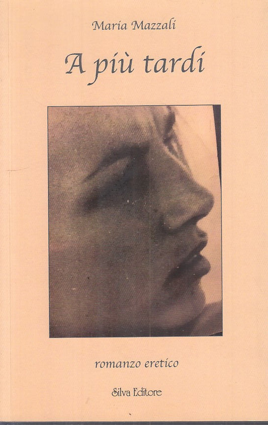 A PIU' TARDI - MARIA MAZZALI - SILVA -- 1a ED. - 2018 - B - YFS332