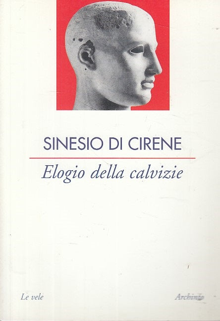 LN- ELOGIO DELLA CALVIZIE - DI CIRENE - ARCHINTO - LE VELE -- 2002 - B - YFS160
