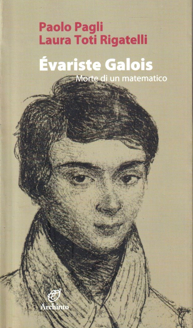 Evariste Galois Morte di un matematico - Pagli Toti Rigatelli- Archinto - YFS469