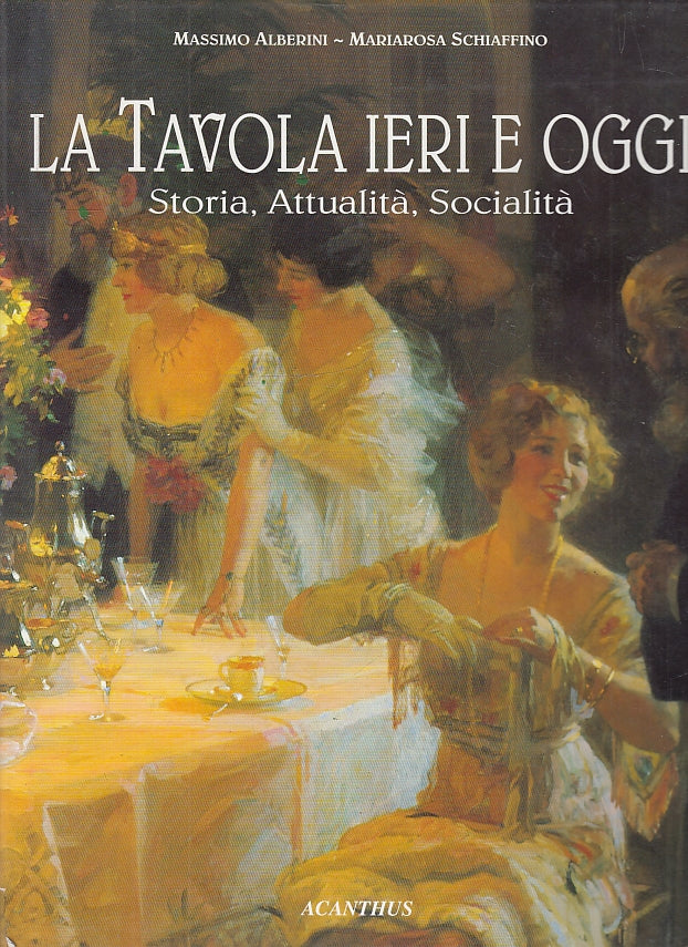 LQ- LA TAVOLA IERI E OGGI - ALBERINI SCHIAFFINO - ACANTHUS --- 1993- CS- YFS456