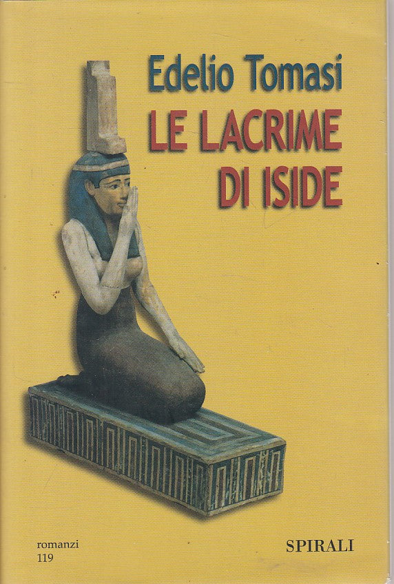 LN- LE LACRIME DI ISIDE - TOMASI - SPIRALI - ROMANZI- 1a ED.- 2005 - CS - YFS208