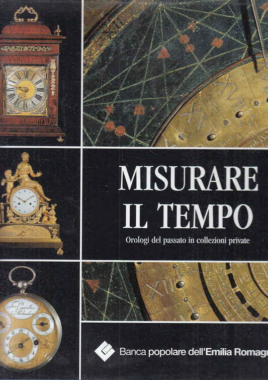 LT- MISURARE IL TEMPO OROLOGI DEL PASSATO -- PIACENZA --- 2001 - CS - YFS876