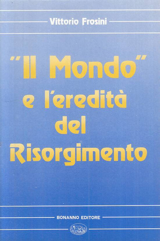 LS- "IL MONDO" E L'EREDITA DEL RISORGIMENTO- FROSINI- BONANNO--- 1987- B- YTS482