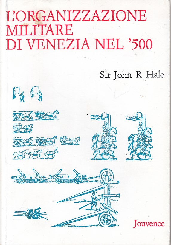 LS- L'ORGANIZZAZIONE MILITARE DI VENEZIA NEL '500- JOHN HALE ---- 1990- B- XFS43