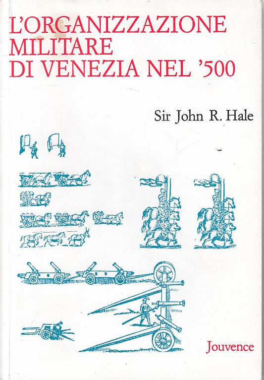 LS- L'ORGANIZZAZIONE MILITARE DI VENEZIA NEL '500-- JOUVENCE--- 2007- B - YFS471