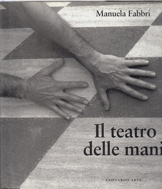 LT- IL TEATRO DELLE MANI - MANUELA FABBRI - LEONARDO ARTE--- 1994- CS- YFS708