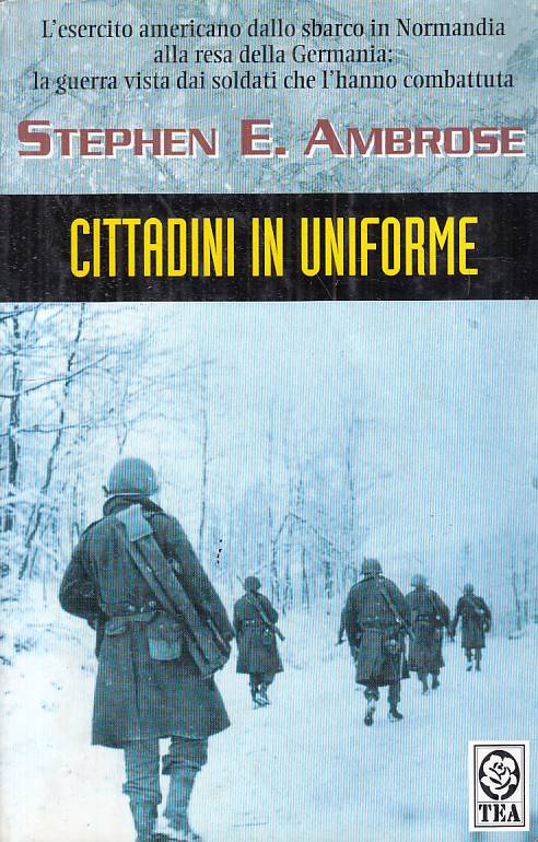 Cittadini in uniforme - Stephen E. Ambrose - Tea Teadue - 1a ed. - YFS155