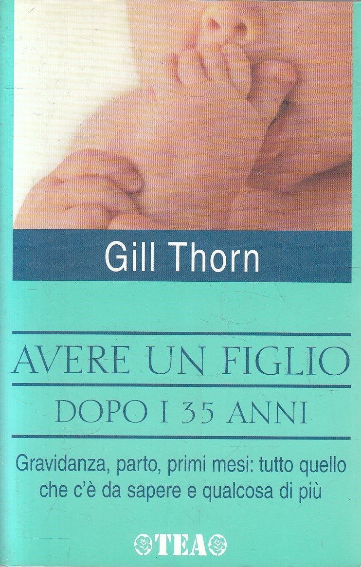 AVERE UN FIGLIO DOPO I 35 ANNI - GILL THORN - TEA PRATICA - B - JXS315