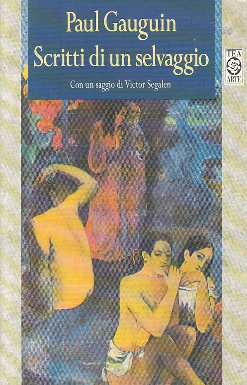 LN- SCRITTI DI UN SELVAGGIO - PAUL GAUGUIN - TEA - ARTE -- 1996 - B - ZDS606